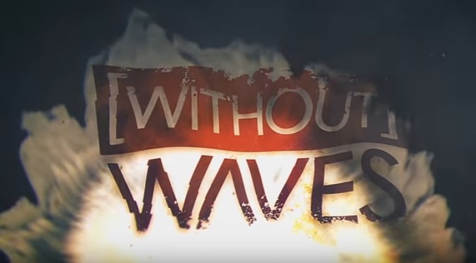WITHOUT WAVES  Posts Video For”Never Know Quite Why”