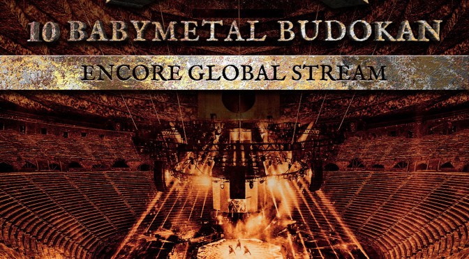 BABYMETAL REVEAL DETAILS OF “10 BABYMETAL BUDOKAN” -ENCORE GLOBAL STREAM & LIVE ALBUM