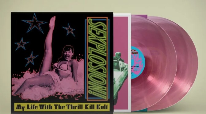 MY LIFE WITH THE THRILL KILL KULT Celebrate ‘SEXPLOSION’ 30th Anniversary